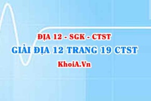 Giải Địa lí 12 trang 19 Chân trời Sáng tạo